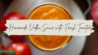 Homemade Vodka Sauce with Fresh Tomatoes