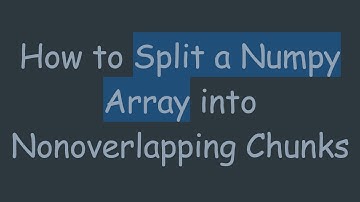 How to Split a Numpy Array into Nonoverlapping Chunks