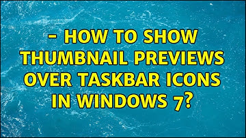 {solved} - How to show Thumbnail Previews over Taskbar icons in Windows 7? (2 Solutions!!)