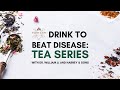 Drink To Beat Disease: Tea Series with Dr. William Li and Harney & Sons