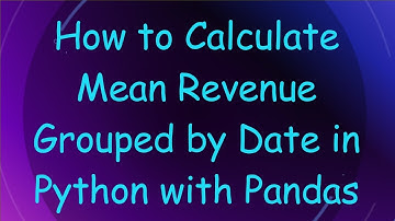 How to Calculate Mean Revenue Grouped by Date in Python with Pandas
