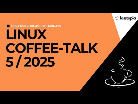 Linux Coffee Talk [Podcast No. 5 2025] - Linux topics from May 2025