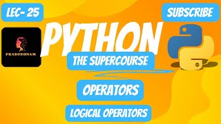 Python- Programming Language | The SuperCourse | Lec- 25 | Operators | Logical Operators