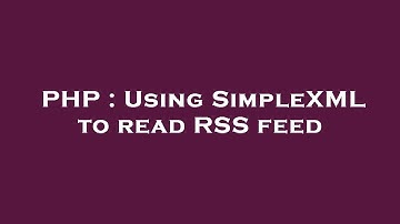 PHP : Using SimpleXML to read RSS feed