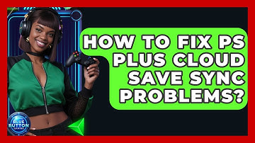 How To Fix PS Plus Cloud Save Sync Problems? - Blue Button Gaming