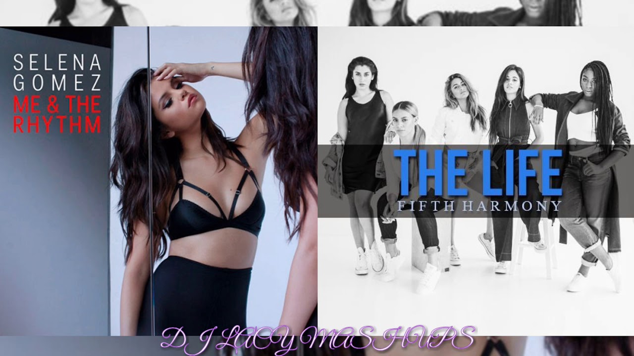 Selena Gomez x Fifth Harmony ~ M&TR x The Life ~ Me & The Rhythm Life (Day 1/10 Birthday Mashup)