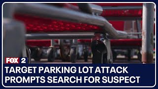 Target parking lot attack prompts search for suspect