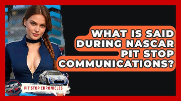 What Is Said During NASCAR Pit Stop Communications? - Pit Stop Chronicles