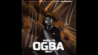 Mara to Ogba Beat - Dj Khalipha (official Audio)