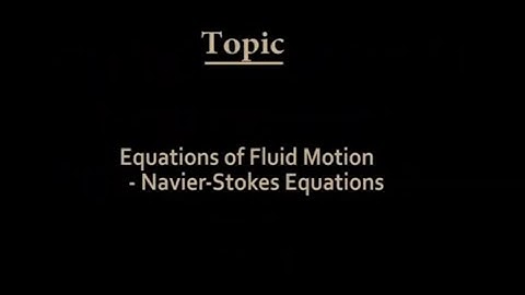Lec 17: Equations of Fluid Motion - Navier - Stokes Equation #CH24SP #swayamprabha