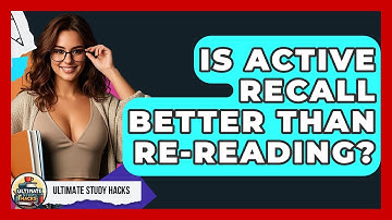 Is Active Recall Better Than Re-Reading? - Ultimate Study Hacks