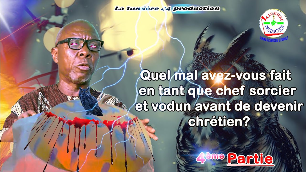 4 ème partie : Quel mal avez-vous fait en tant que chef sorcier et vodun avant de devenir Chrétien?