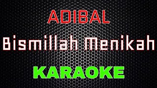 Adibal - Bismillah Menikah [Karaoke] | LMusical