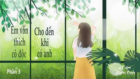 EM VỐN THÍCH CÔ ĐỘC CHO ĐẾN KHI CÓ ANH - PHẦN 3 - DIỆP LẠC VÔ TÂM - ĐỌC TRUYỆN NGÔN TÌNH