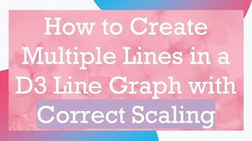 How to Create Multiple Lines in a D3 Line Graph with Correct Scaling