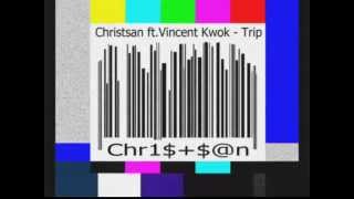 Christsan ft Vincent Kwok  -Trip (Original Mix)