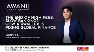 AWANI Review: The End of High Fees & Slow Banking? How Airwallex is Fixing Finance