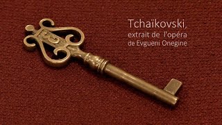 Tchaïkovski, extrait de l'opéra de Evgueni Onegine