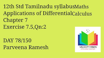 12th STD | Tamilnadu New syllabus Maths|Exercise 7.5, Qn:2|Application of Differential Calculus| 78