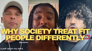 WHY SOCIETY TREAT FIT PEOPLE DIFFERENTLY