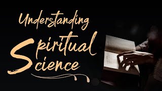 Understanding Spiritual Science