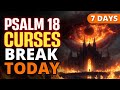 PSALM 18: Break Every Curse &amp; Destroy Witchcraft in 7 Days – Powerful Warfare Prayer 🔥