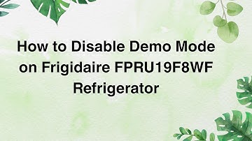 How to Disable Demo Mode on Frigidaire FPRU19F8WF Refrigerator