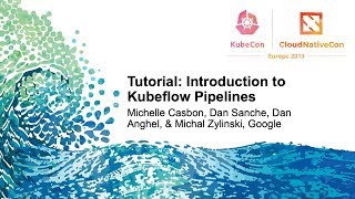 tutorial: introduction to kubeflow pipelines - michelle casbon, dan sanche, dan anghel