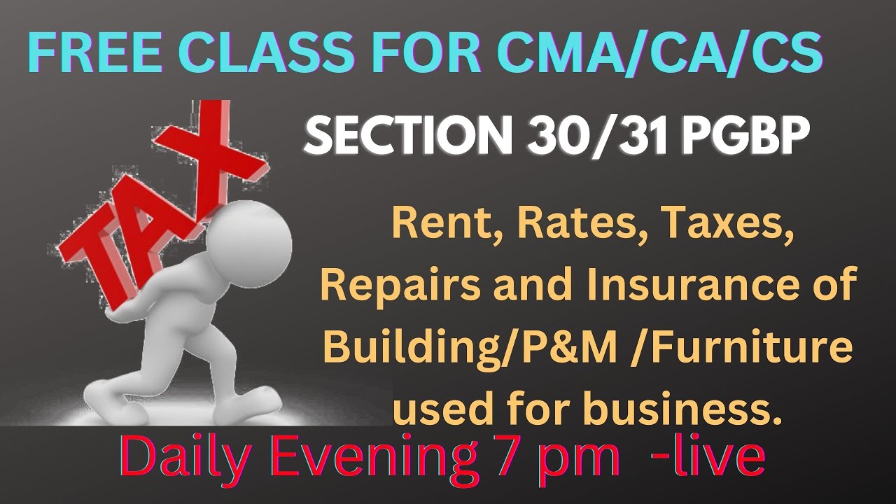 Sec30/31 Rent, Rates, Taxes, Repairs and Insurance of Building/P&M /Furniture used for business