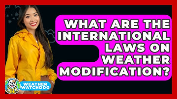 What Are The International Laws On Weather Modification? - Weather Watchdog