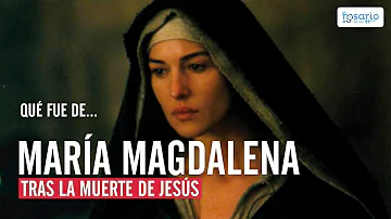 ¿Qué le ocurrió a María Magdalena después de la crucifixión?