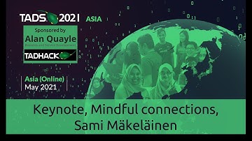 TADSummit Asia 2021 Keynote, Mindful connections, Sami Mäkeläinen