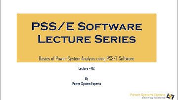 PSS/E Lecture Series - Lecture 02: Basic Power System Analysis Using PSSE Software