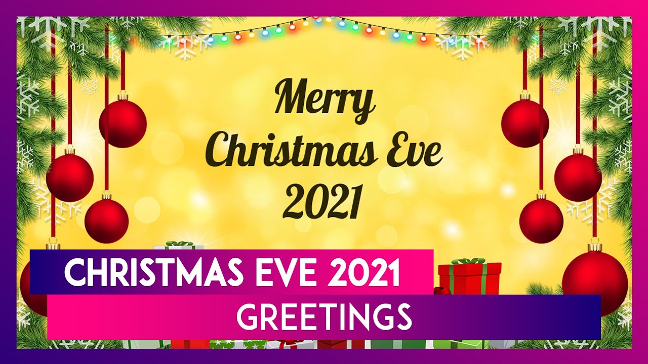 Christmas Eve 2021 Greetings Images, Wishes and WhatsApp Messages To