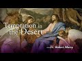 Temptation in the desert  1st sunday of lent   fr robert morey