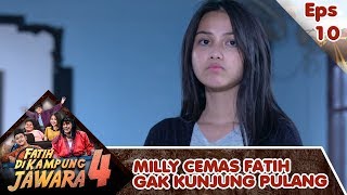 Milly Cemas Fatih Tak Kunjung Pulang - Fatih Di Kampung Jawara 4 Eps 10