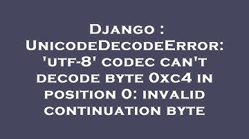 Django : UnicodeDecodeError: 