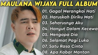 Maulana Wijaya Full Album Terbaik Dan Terpopuler - Gagal Merangkai Hati - Haruskah Diriku Mati 🎶🎵