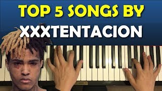 Top 5 XXXtentacion Songs On Piano (X Tribute)