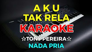 AKU TAK RELA - Tonny Pereira || KARAOKE HD - Nada Pria