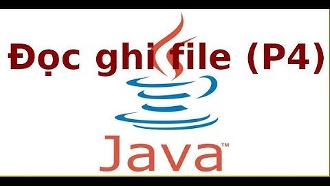 Java 2 - Lab5 - Sử dụng FileInputStream, FileOutputStream trong Java (p4)