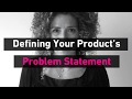 How to define a problem statement  your products story  sarah doody