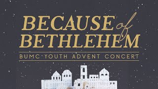 Because of Bethlehem -- BUMC Youth Advent Concert – 6:30 p.m.  (December 1, 2024)