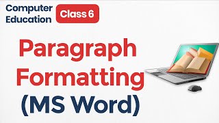 Learn MS Word : Paragraph Formatting | Class 6 Computer Education Word Processing | MS Word 6 Class