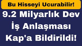 9.2 Milyarlık Dev İş Anlaşması Kapa Bildirildi Bu Hisseyi Ucurabilir