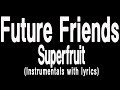 Superfruit - Future Friends (Lyrics wity Instrumentals)