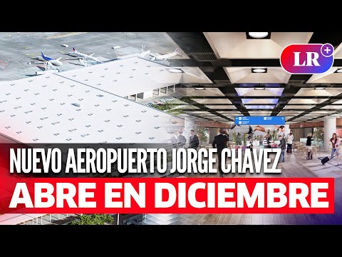 Nuevo Aeropuerto Jorge Chávez:  MEGAOBRA estará LISTO para DICIEMBE DE 2024