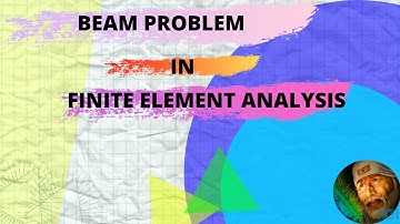 Introduction  to Finite Element Analysis-Part 16-Beam Problem in Finite Element Analysis