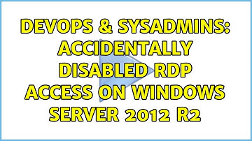 DevOps & SysAdmins: Accidentally disabled RDP access on Windows Server 2012 r2