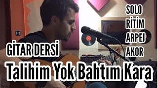 Talihim Yok Bahtım Kara - Gitar Dersi | Akor+Ritim+Solo+Arpej